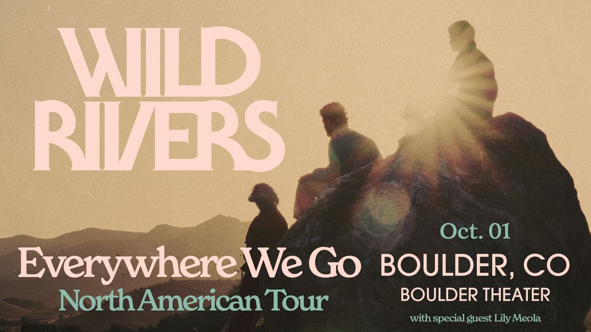 Wild Rivers - Everywhere We Go with Lily Meola | Boulder Theater