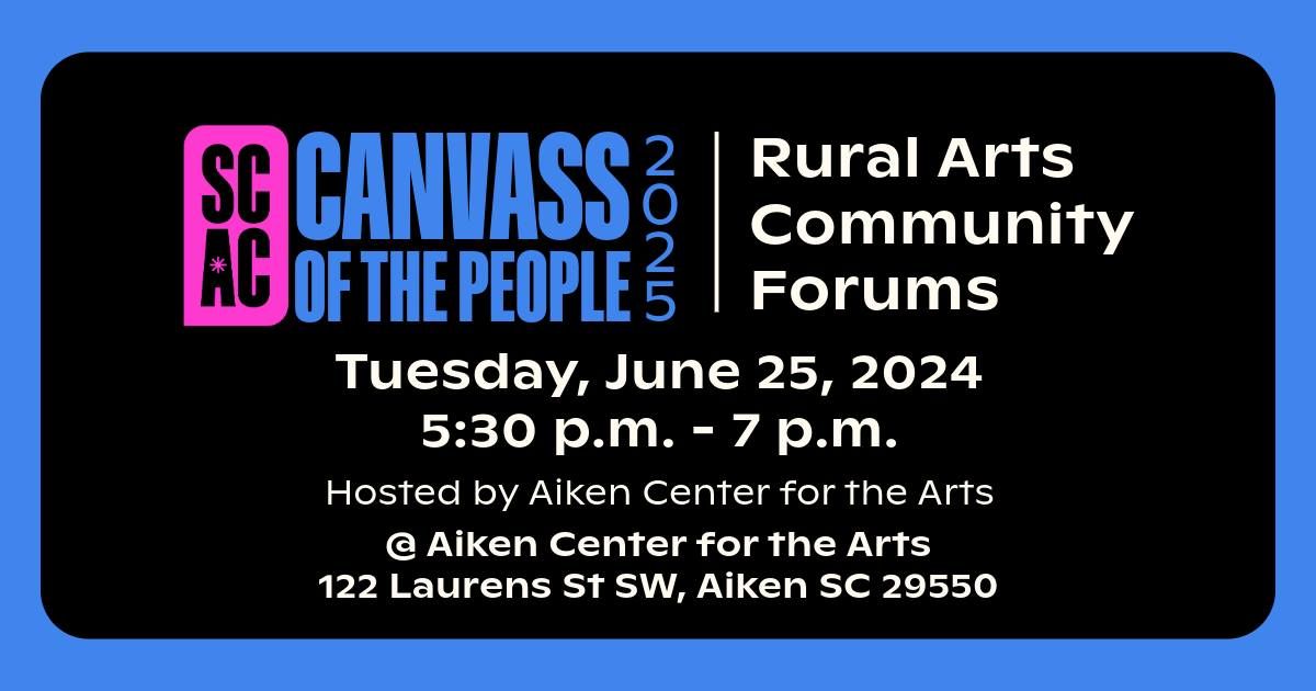 SCAC Canvass | Rural Arts Community Forum | Aiken, SC