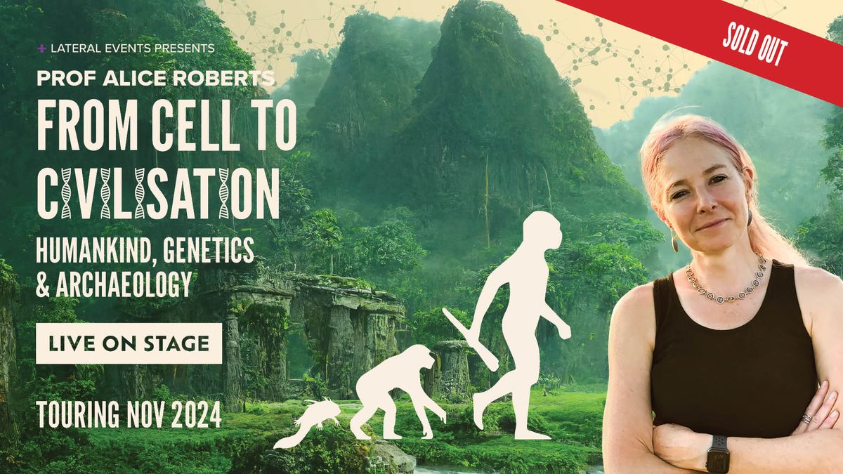 Prof Alice Roberts - From Cell to Civilisation. Live on Stage - BRISBANE