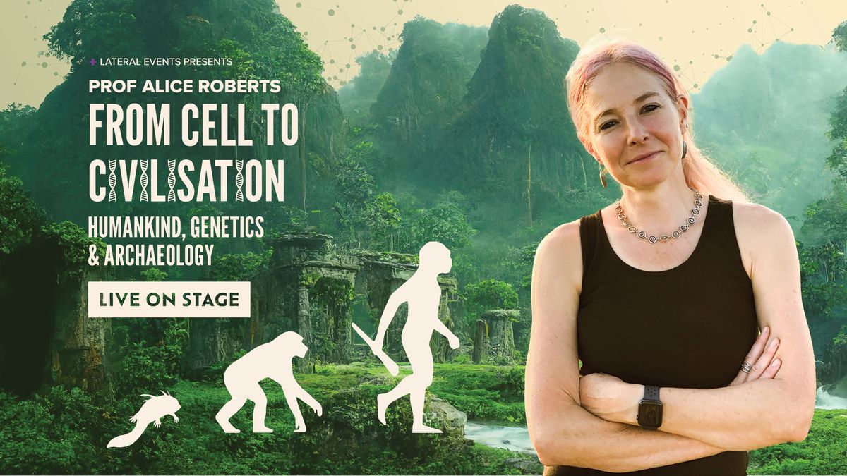 Prof Alice Roberts - From Cell to Civilisation. Live on Stage - BRISBANE