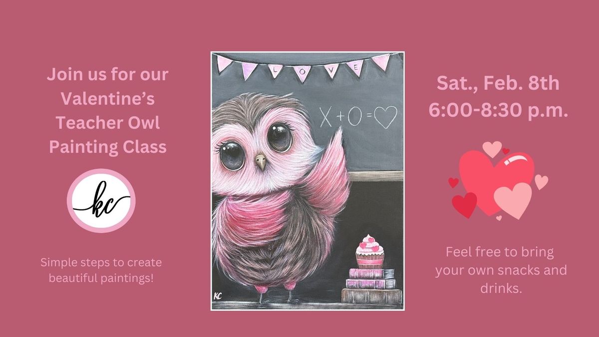 Valentine's Teacher Owl Painting Class, Sat., Feb. 8th, 6:00-8:30 p.m.