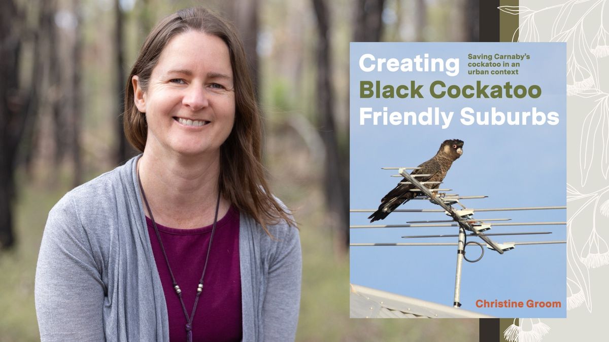 Creating Black Cockatoo Friendly Suburbs with Dr Christine Groom