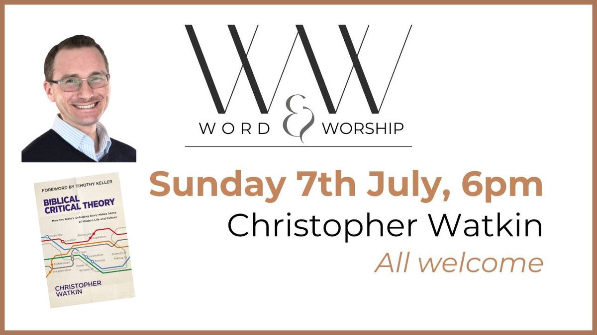Word and Worship with Christopher Watkin