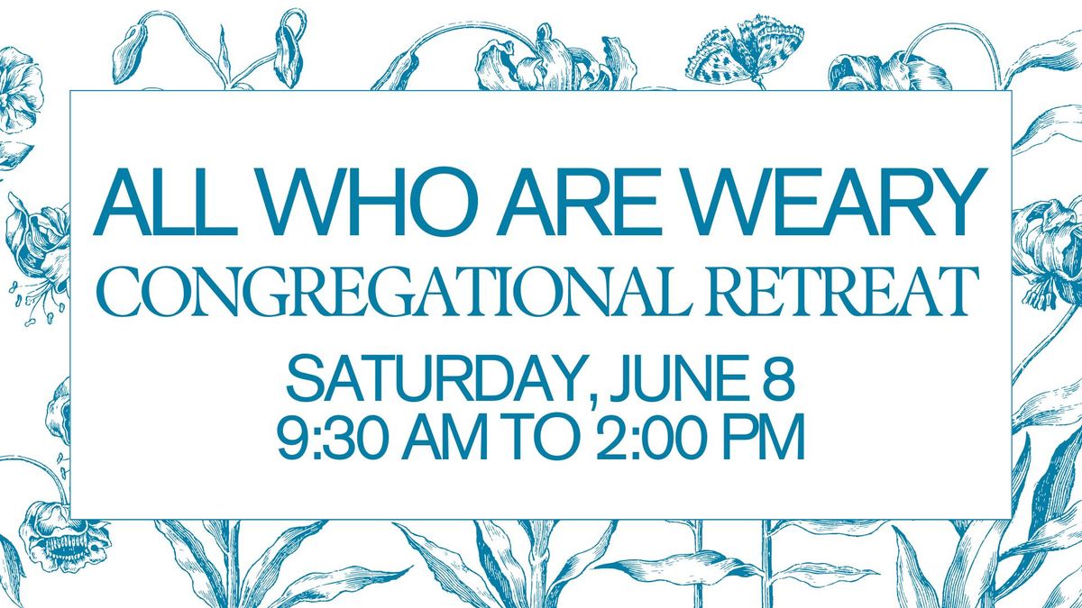 All Who Are Weary Congregational Retreat