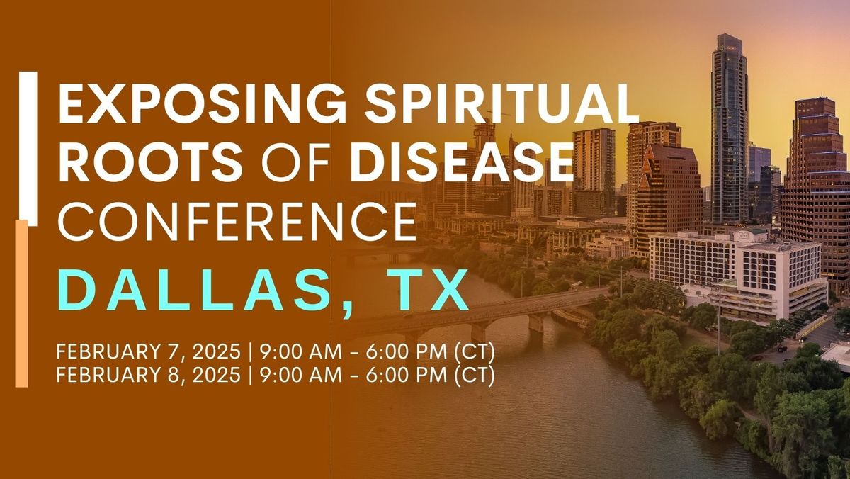 Exposing Spiritual Roots of Disease Conference \u2013 Dallas, TX 