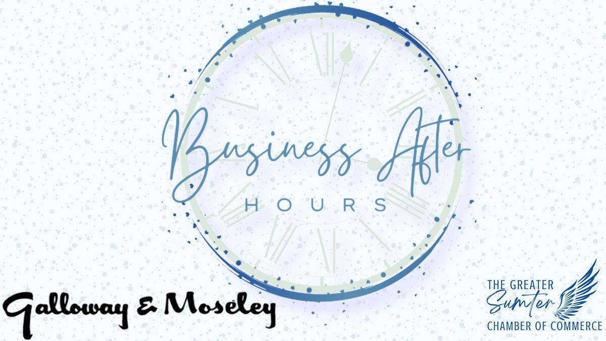 Business After Hours - Hosted by Galloway & Moseley