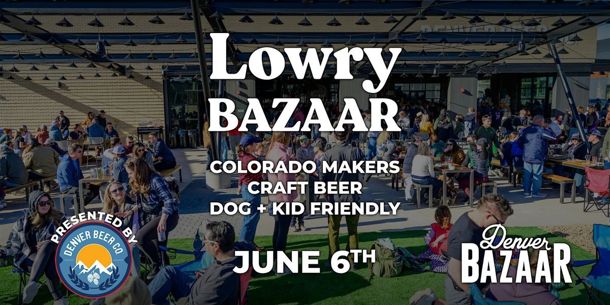 Lowry BAZAAR 2026 - Colorado's Original Shop + Sip Market