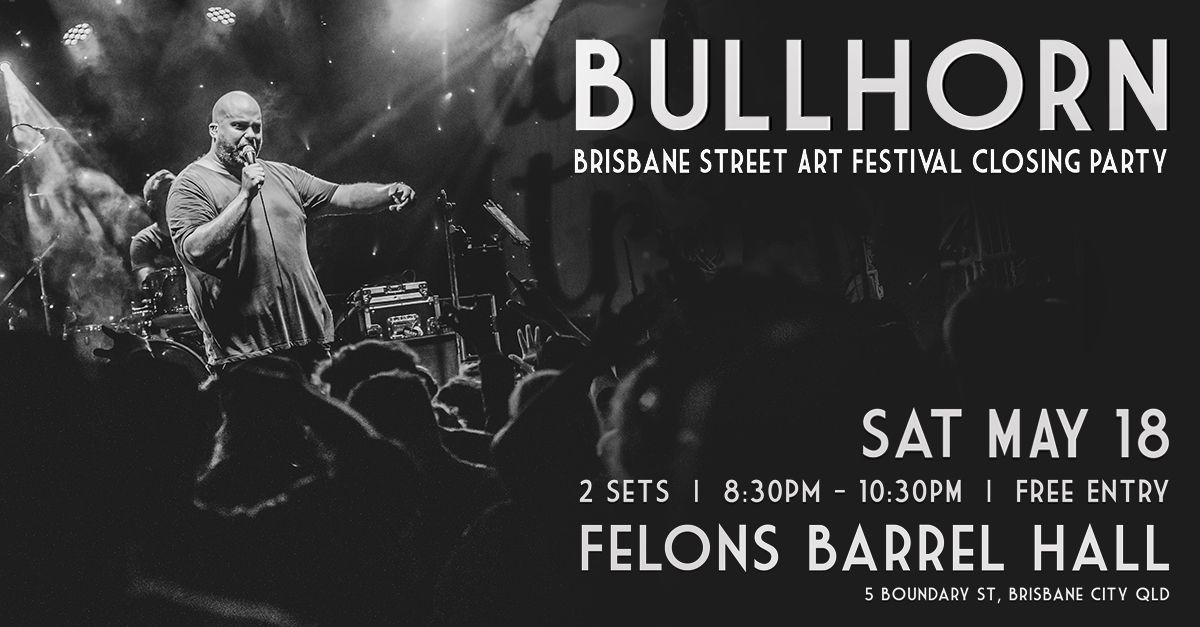 BULLHORN at Brisbane Street Art Festival Closing Party @ Felons Barrel Hall