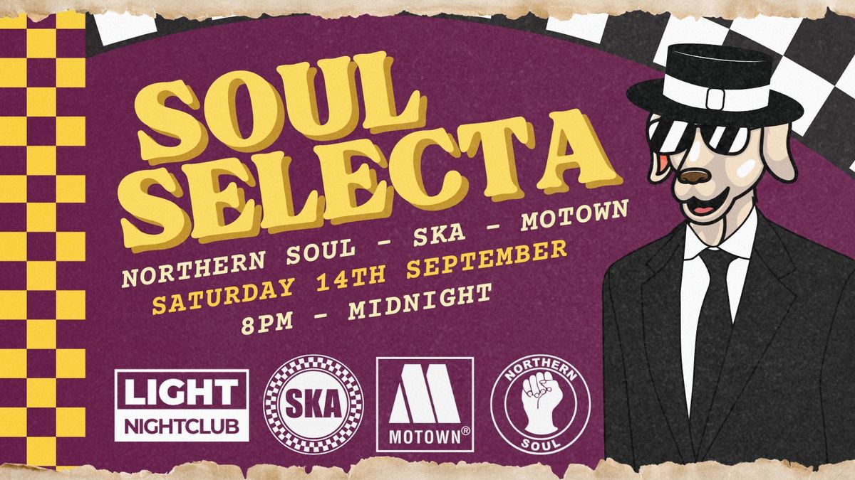 Soul Selecta - Northern soul, Ska &amp; Motown @ The Light Nightclub