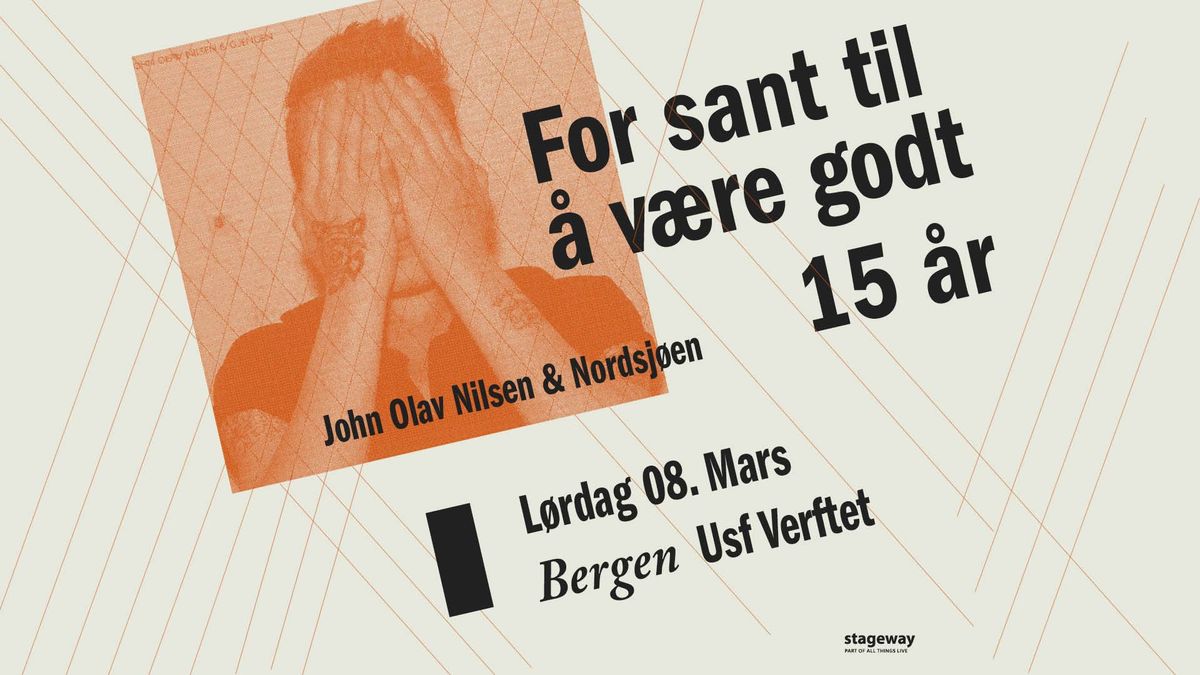 John Olav Nilsen & Nordsj\u00f8en \u2013 For sant til \u00e5 v\u00e6re godt 15 \u00e5r \/\/ USF Verftet \u2013 UTSOLGT!