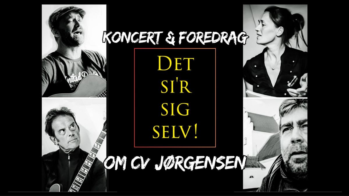 \u00abDet Si'r Sig Selv\u00bb -Koncert & Foredrag om CV J\u00f8rgensen