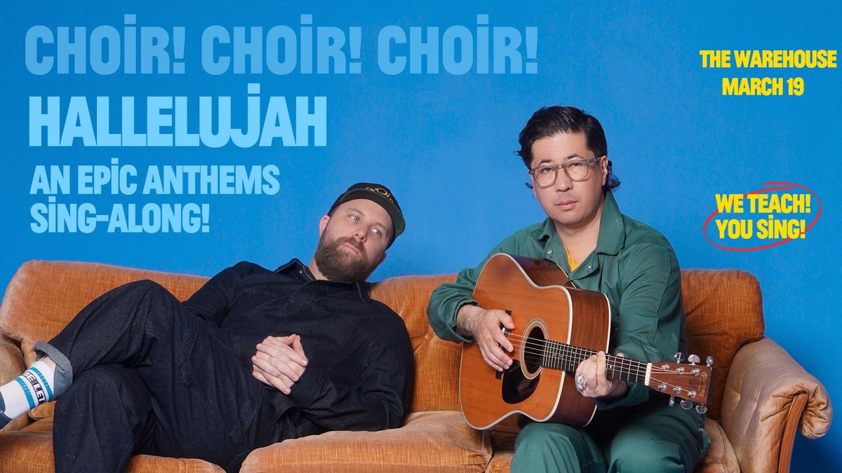 CHOiR! CHOiR! CHOiR! Presents: Hallelujah An Epic Anthems Sing-Along \u2022 Fairfield, CT \u2022 The Warehouse