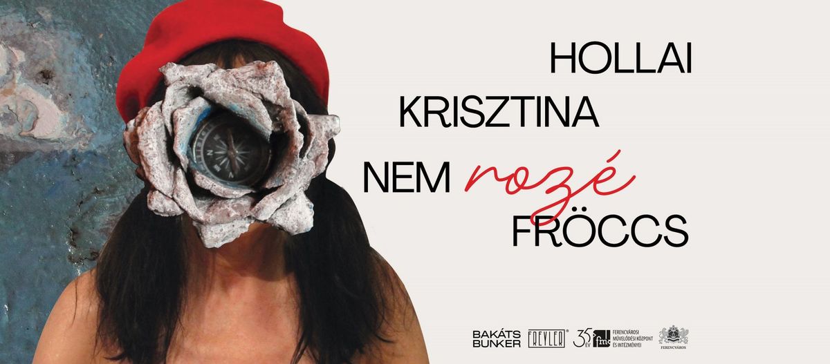 Nem Roz\u00e9 Fr\u00f6ccs \u2013 Hollai Krisztina ki\u00e1ll\u00edt\u00e1sa