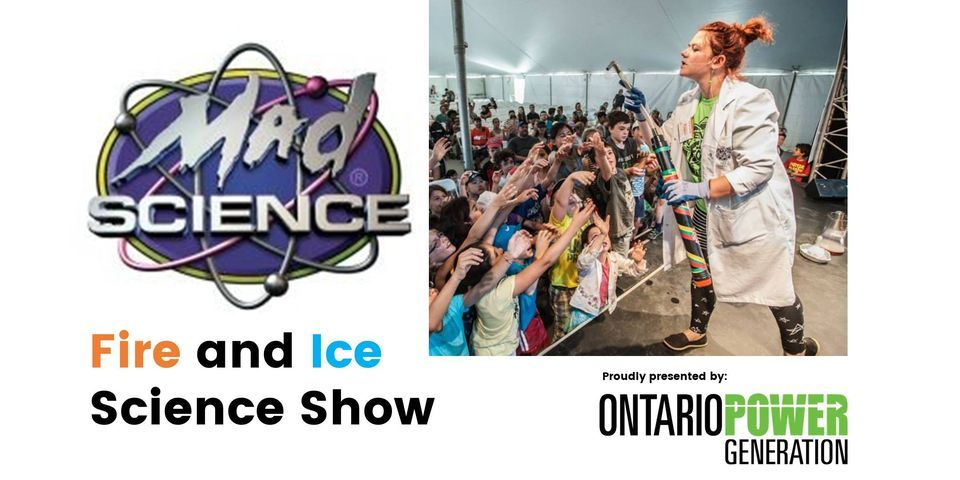 Cold Fire Science Fair Mad Science presents the Fire and Ice Science Show, Saunders Hydro Dam ...