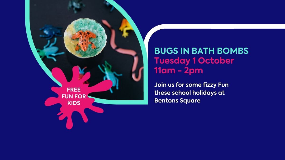 FREE - Fizzy Fun at Bentons Square - Bugs in Bath Bombs