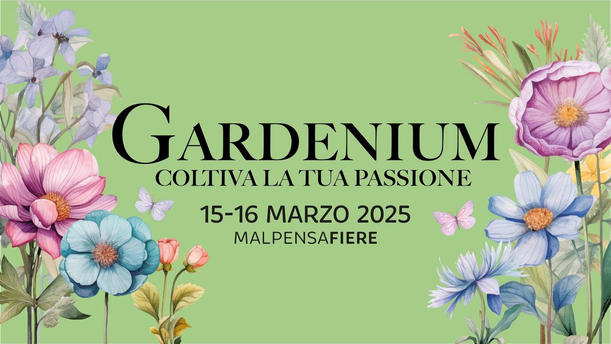 Gardenium \ud83c\udf3a La fiera del florovivaismo a Malpensa Fiere - 15\/16 marzo 2025 \ud83c\udf43