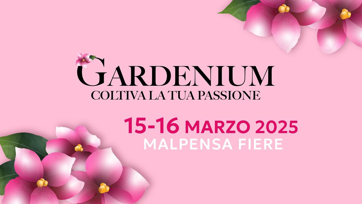 Gardenium \ud83c\udf3a La fiera del florovivaismo a Malpensa Fiere - 15\/16 marzo 2025 \ud83c\udf43