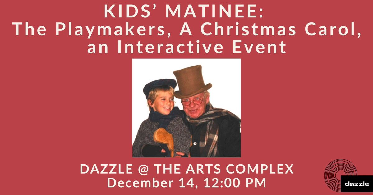 Kids' Matinee: The Playmakers, A Christmas Carol, an Interactive Event