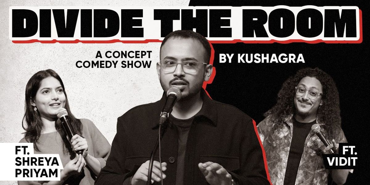 Divide The Room: A Concept Comedy Show by Kushagra
