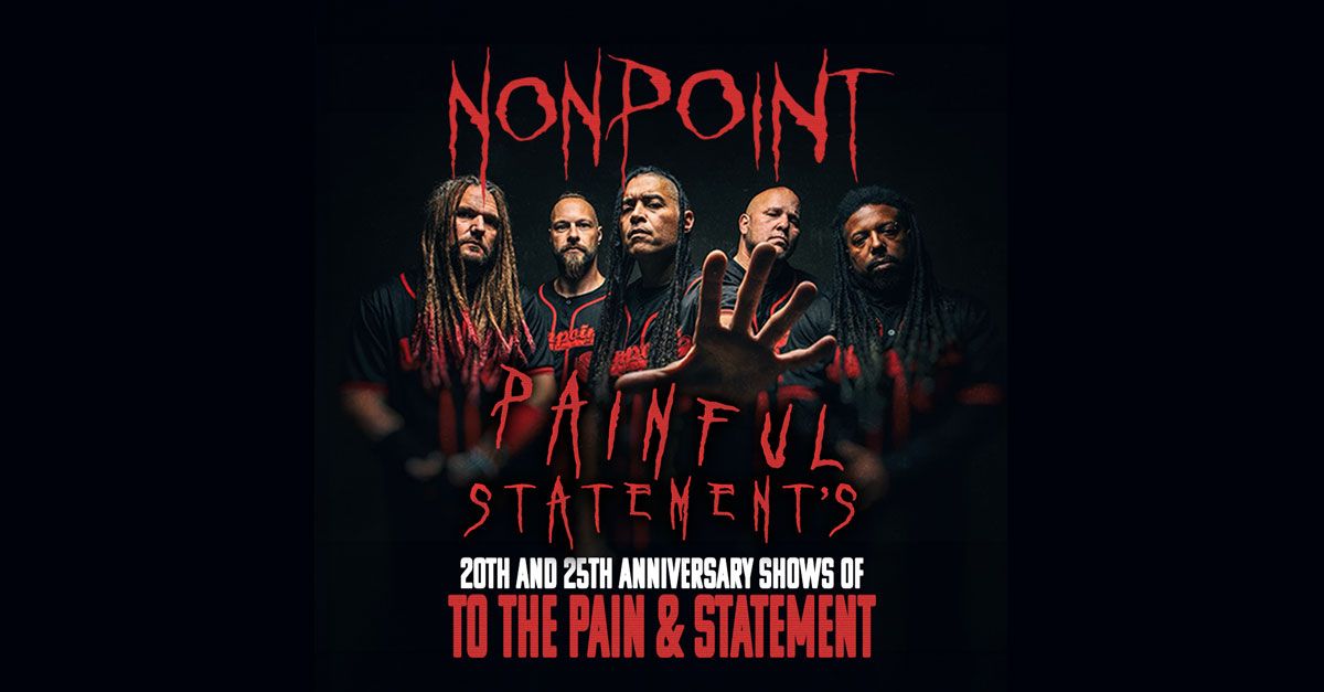 Nonpoint: Painful Statement's 20th and 25th Anniversary Shows of To The Pain & Statem at Preserving 