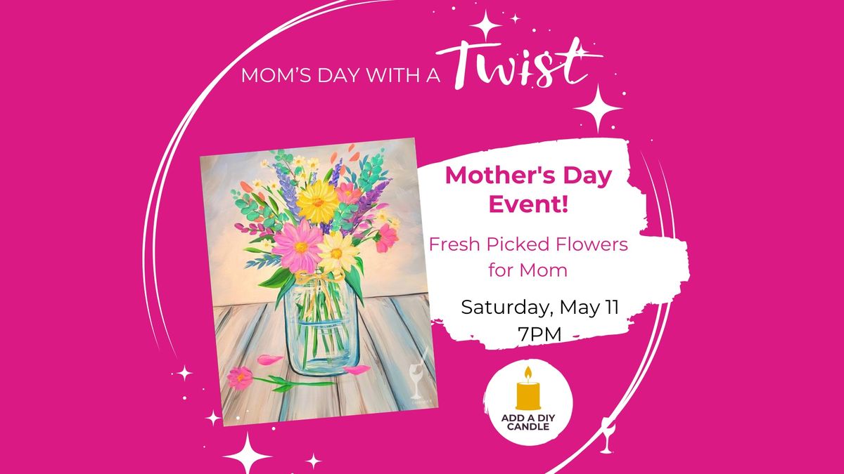 Mother\u2019s Day painting event! Fresh Picked Flowers For Mom + Add a DIY Scented Candle!
