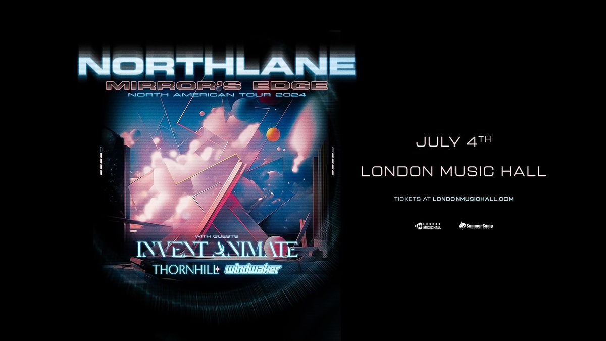 NORTHLANE - Mirrors Edge Tour w\/ Invent Animate, Thornhill, Windwaker - July 4th @ London Music Hall