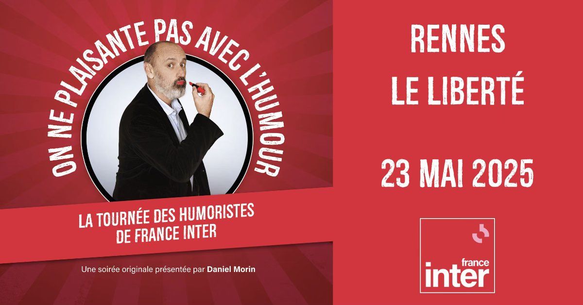 LES HUMORISTES DE FRANCE INTER \u2022 RENNES \/ LE LIBERT\u00c9 \u2022 23.05.2025