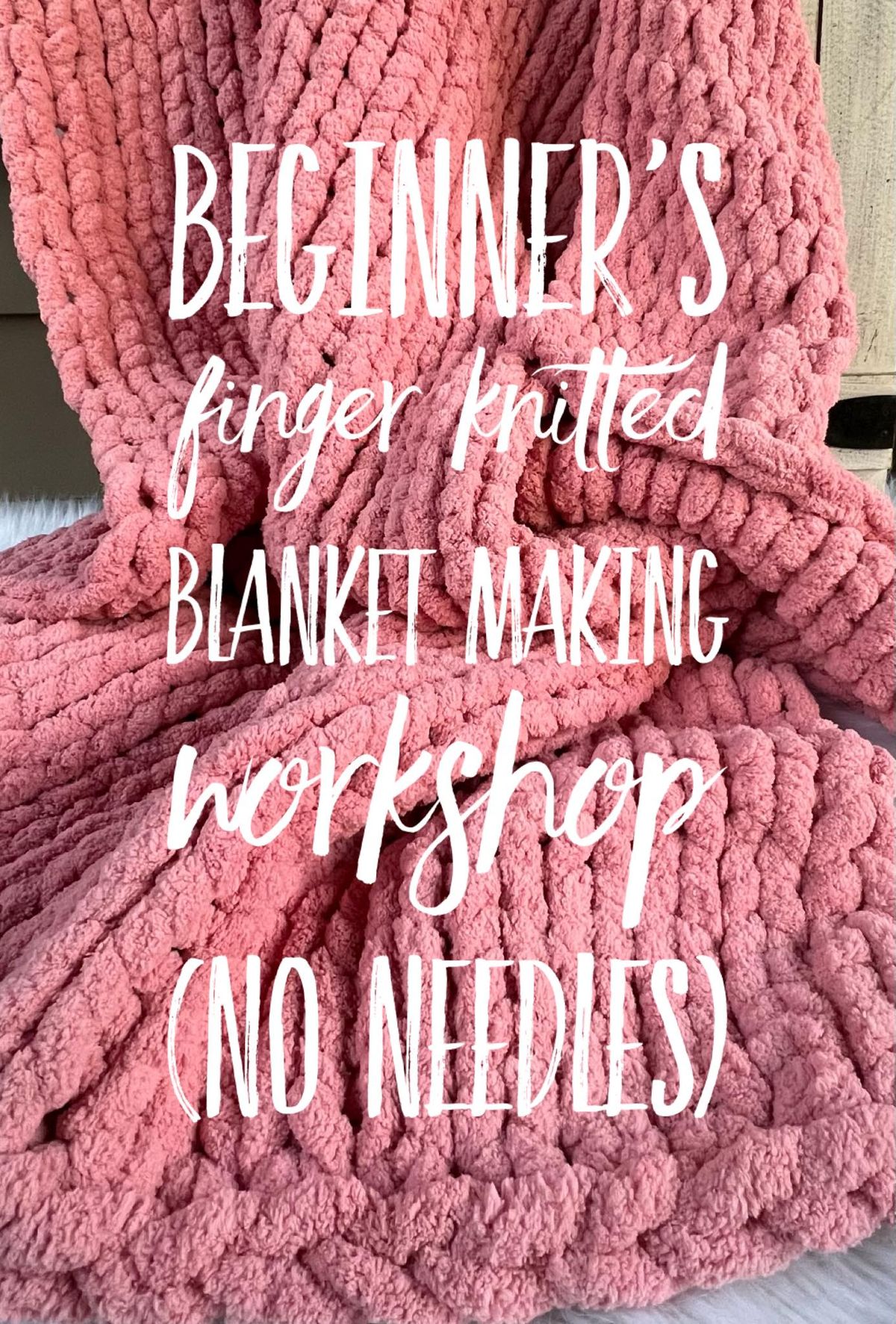 Beginner\u2019s Chunky Yarn Finger Knitted Blanket Workshop 06\/22 11:30am