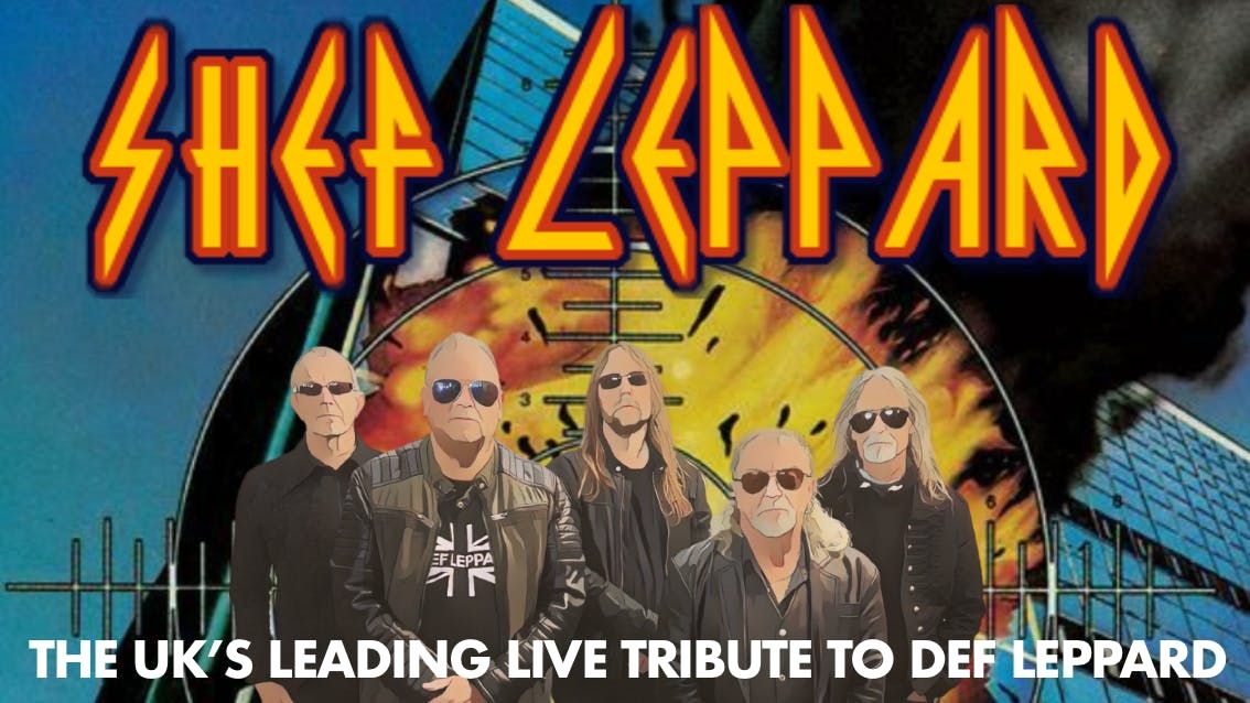\ud83e\udd18\ud83c\udffc Shef Leppard - the definitive tribute to Def Leppard + Special Guests