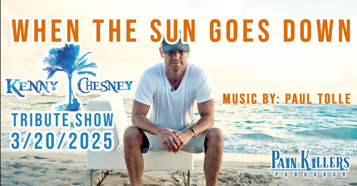 KENNY CHESNEY TRIBUTE: WHEN THE SUN GOES DOWN AT PAINKILLERS