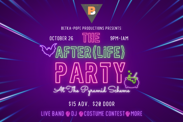 Betka-Pope Productions Presents: The After(Life) Party | Pyramid Scheme 10\/26