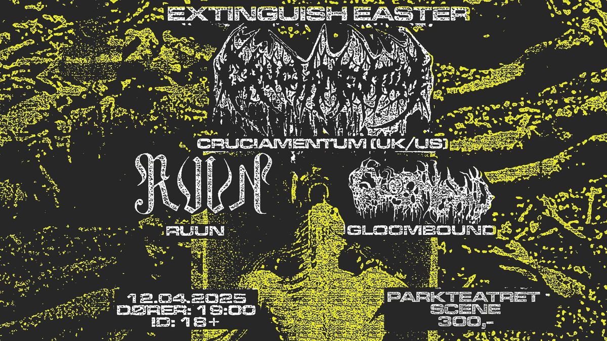 Cruciamentum + Ruun + Gloombound: Extinguish Easter | Parkteatret