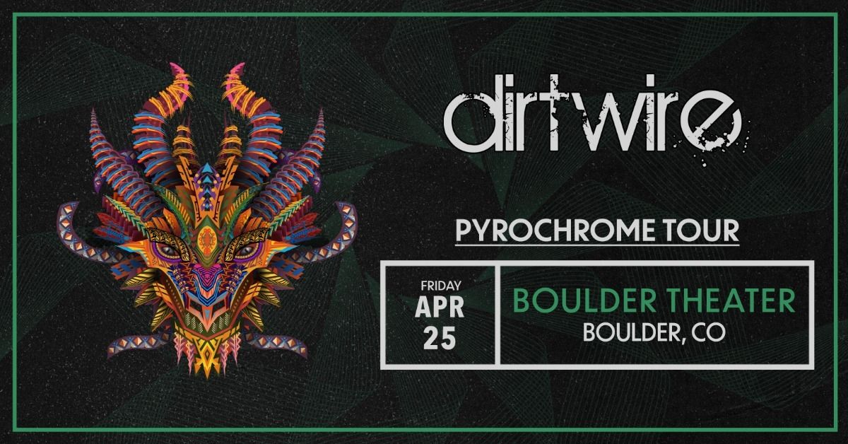 Dirtwire: Pyrochrome Tour | Boulder Theater