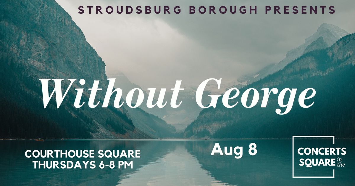 Concerts in the Square:  Without George