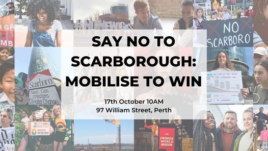 Say NO to Scarborough: Mobilise to Win
