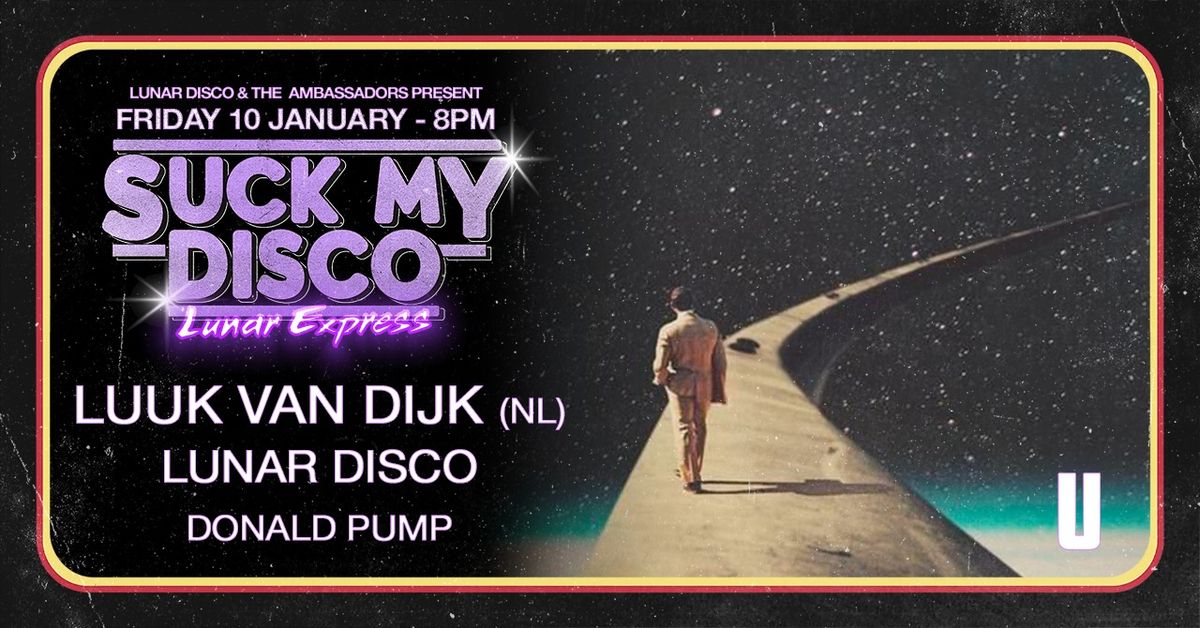 SUCK MY DISCO "Lunar Express" w\/ LUUK VAN DIJK (NL), LUNAR DISCO, DONALD PUMP