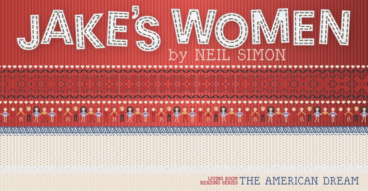 Living Room Reading Series Presents Jake's Women by Neil Simon