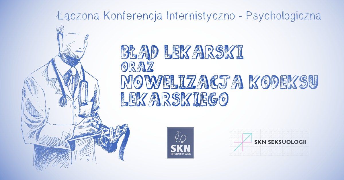 \u0141\u0105czona Konferencja Internistyczno-Psychologiczna "B\u0142\u0105d Lekarski oraz Nowelizacja Kodeksu Etyki""