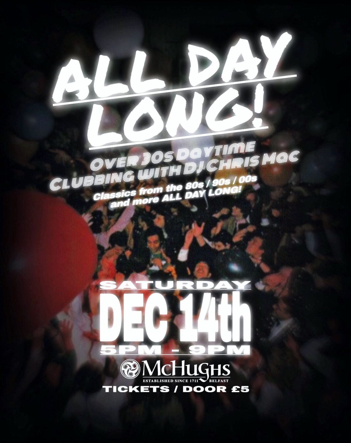 ALL DAY LONG! Dec 14th - Over 30s Daytime Clubbing @ McHughs 