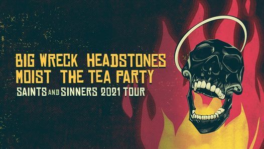 Saints and Sinners 2021 TOUR Big Wreck,Headstones,Moist,The Tea