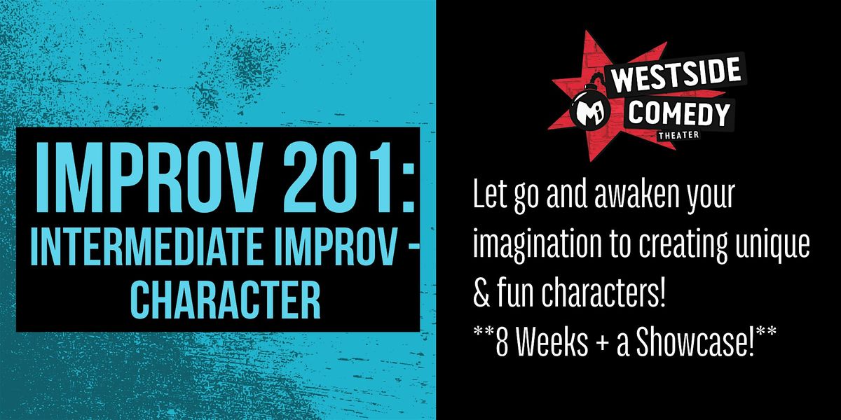 IMPROV 201: Intermediate Improv - Character (Mondays)