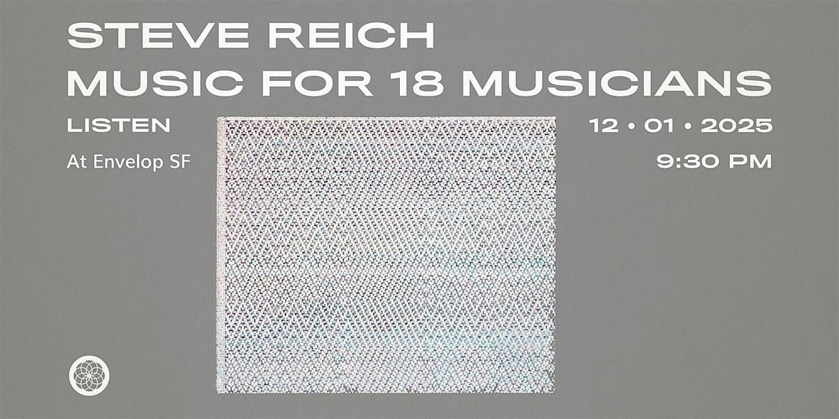 Steve Reich - Music for 18 Musicians : LISTEN | Envelop SF (9:30pm)