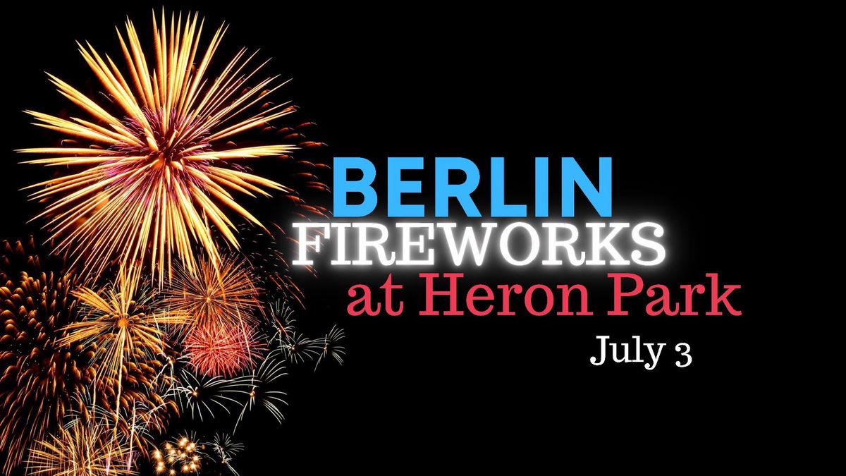 Berlin Fireworks \u2022 July 3 \u2022 Heron Park