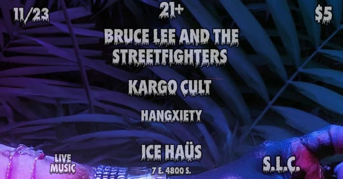 Bruce Lee & the Streetfighters with Kargo Cult & Hangxiety Live at the Ice Haus