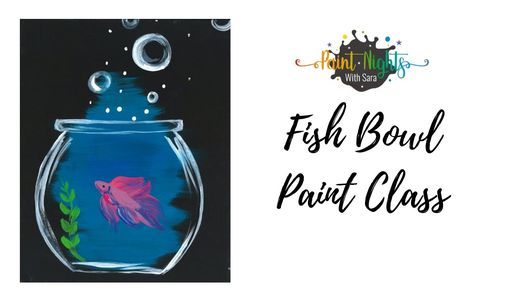 Fish Bowl Paint Class