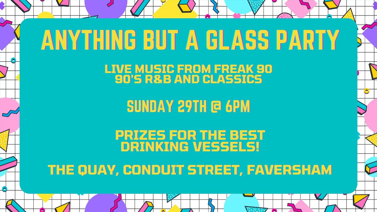 Anything but a Glass Party - Live Music from Freak 90!