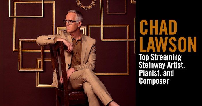 Chad Lawson: Top Streaming Steinway Artist, Pianist, and Composer