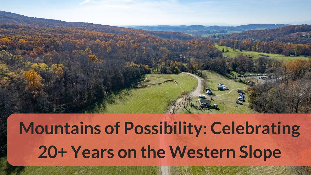 Mountains of Possibility: Celebrating 20+ Years on the Western Slope