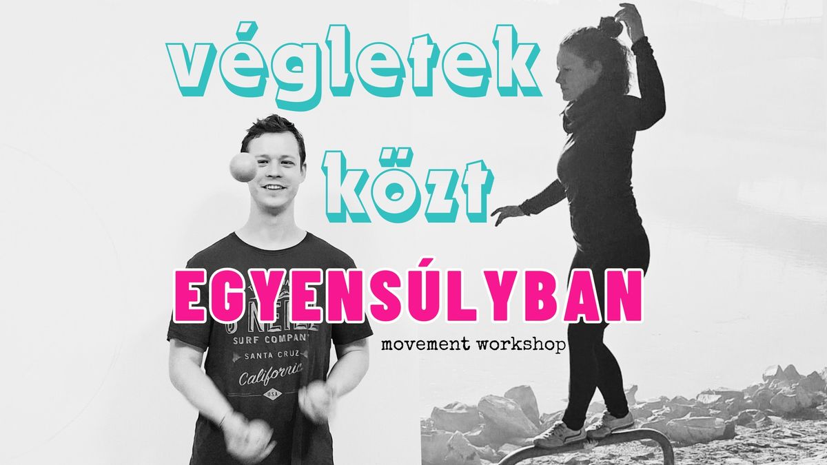 V\u00e9gletek k\u00f6zt egyens\u00falyban - Movement Workshop