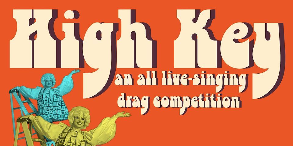 High Key Houston HIGH KEY: An All Live-Singing Drag Competition, 79 Broadway Street ...